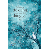 Vì Không Dễ Dàng Nên Cuộc Đời Đáng Giá