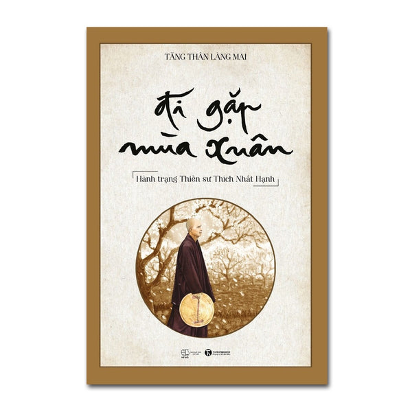 Đi Gặp Mùa Xuân - Hành Trạng Thiền Sư Thích Nhất Hạnh