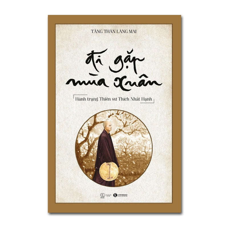 Đi Gặp Mùa Xuân - Hành Trạng Thiền Sư Thích Nhất Hạnh