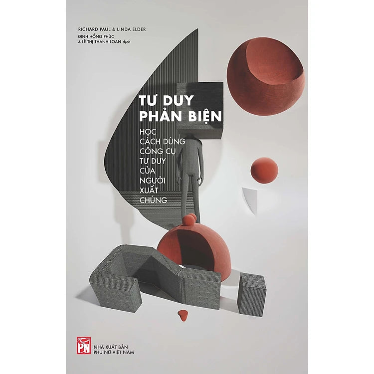 Tư Duy Phản Biện: Học Cách Dùng Công Cụ Tư Duy Của Người Xuất Chúng