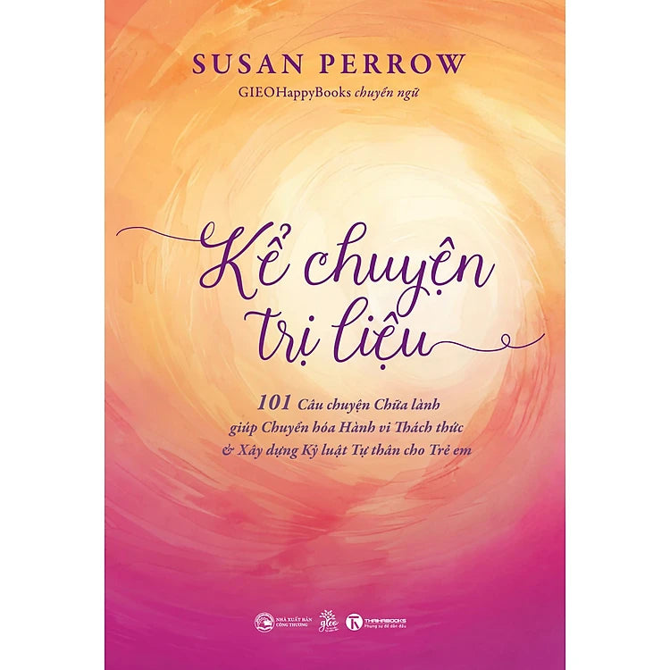 Kể Chuyện Trị Liệu  - 101 Câu chuyện Chữa lành giúp Chuyển hoá Hành vi Thách thức & Xây dựng Kỷ luật Tự thân cho Trẻ em