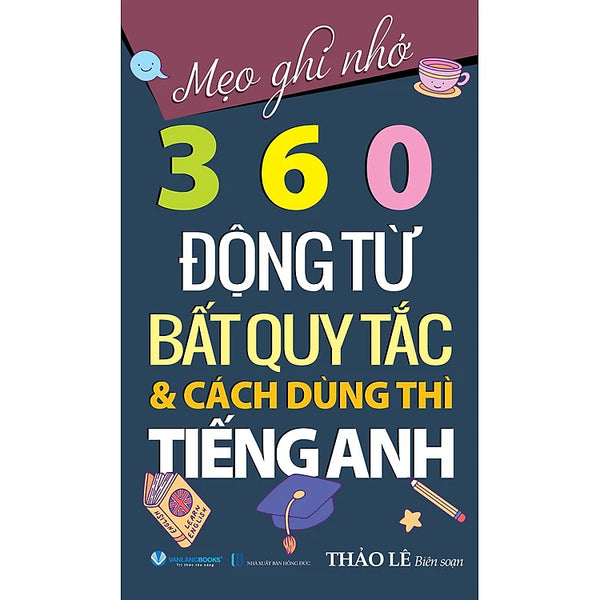Mẹo Ghi Nhớ 360 Động Từ Bất Quy Tắc & Cách Dùng Thì Tiếng Anh