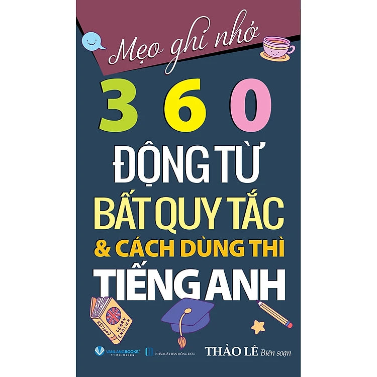 Mẹo Ghi Nhớ 360 Động Từ Bất Quy Tắc & Cách Dùng Thì Tiếng Anh