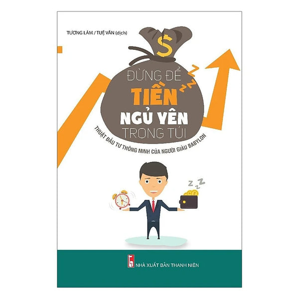 Đừng Để Tiền Ngủ Yên Trong Túi - Thuật Đầu Tư Thông Minh Của Người Giàu Babylon