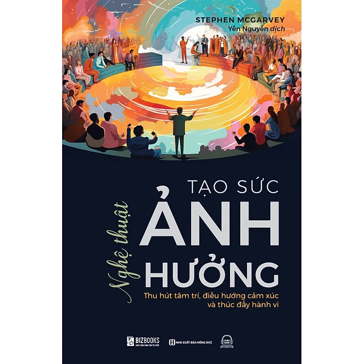 Nghệ thuật tạo sức ảnh hưởng: Thu hút tâm trí, điều hướng cảm xúc và thúc đẩy hành vi