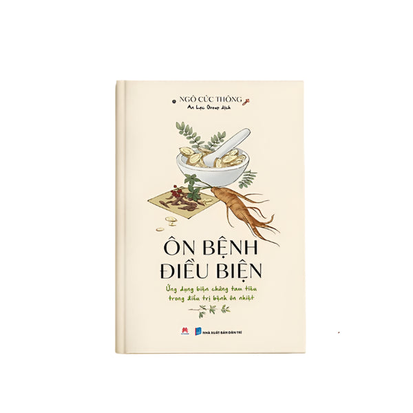 Ôn Bệnh Điều Biện - Ứng Dụng Biện Chứng Tam Tiêu Trong Điều Trị Bệnh Ôn Nhiệt