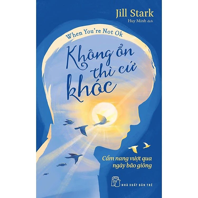 Không Ổn Thì Cứ Khóc - Cẩm Nang Vượt Qua Ngày Bão Giông