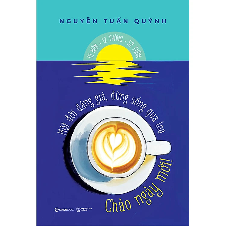 CHÀO NGÀY MỚI  - Một đời đáng giá, đừng sống qua loa