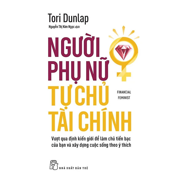 Người Phụ Nữ Tự Chủ Tài Chính: Vượt Qua Định Kiến Giới Để Làm Chủ Tiền Bạc Của Bạn Và Xây Dựng Cuộc Sống Theo Ý Thích