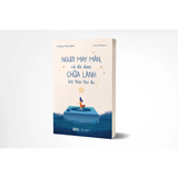 Sách - Người May Mắn, Cả Đời Được Chữa Lành Bởi Thời Thơ Ấu
