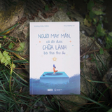 Sách - Người May Mắn, Cả Đời Được Chữa Lành Bởi Thời Thơ Ấu