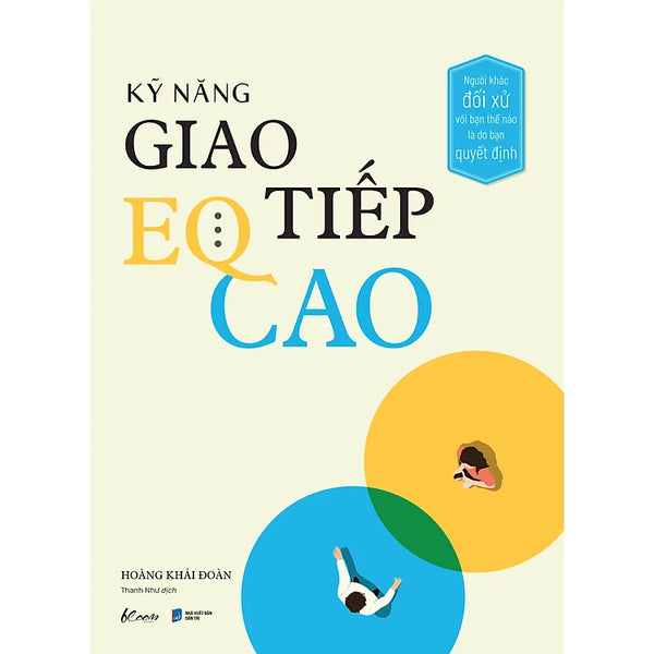 Kỹ Năng Giao Tiếp EQ Cao - Người Khác Đối Xử Với Bạn Thế Nào Là Do Bạn Quyết Định