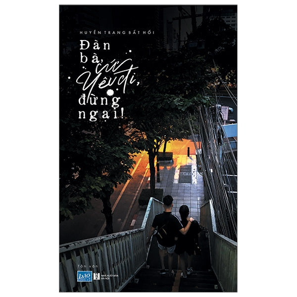 Đàn Bà, Cứ Yêu Đi, Đừng Ngại