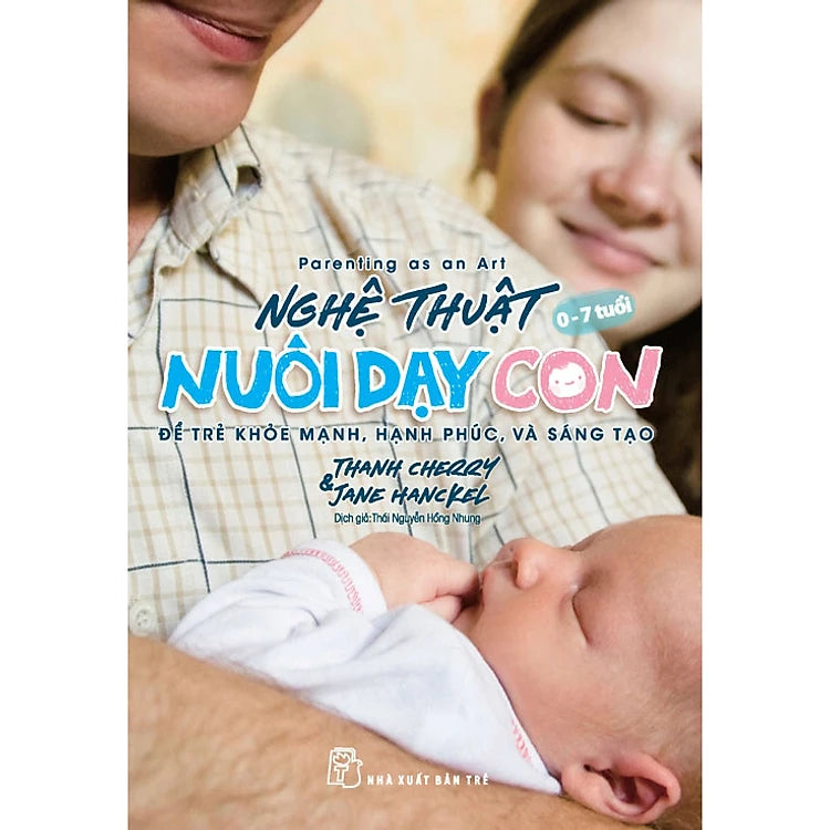 Nghệ thuật nuôi dạy con - Để trẻ khỏe mạnh, hạnh phúc, và sáng tạo
