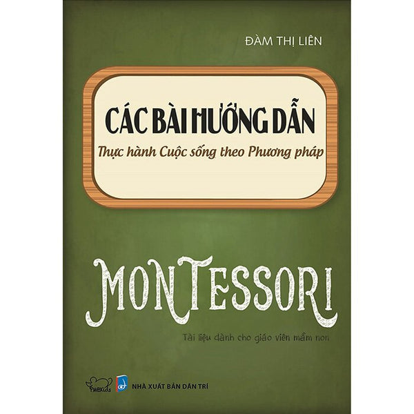 Sách Cho Ba Mẹ - Các Bài Hướng Dẫn Thực Hành Cuộc Sống Theo Phương Pháp Montessori