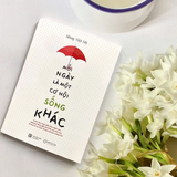 Mỗi ngày là một cơ hội sống khác