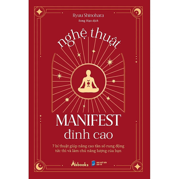 Nghệ Thuật Manifest Đỉnh Cao - 7 Bí Thuật Giúp Nâng Cao Tần Số Rung Động Tức Thì Và Làm Chủ Năng Lượng Của Bạn