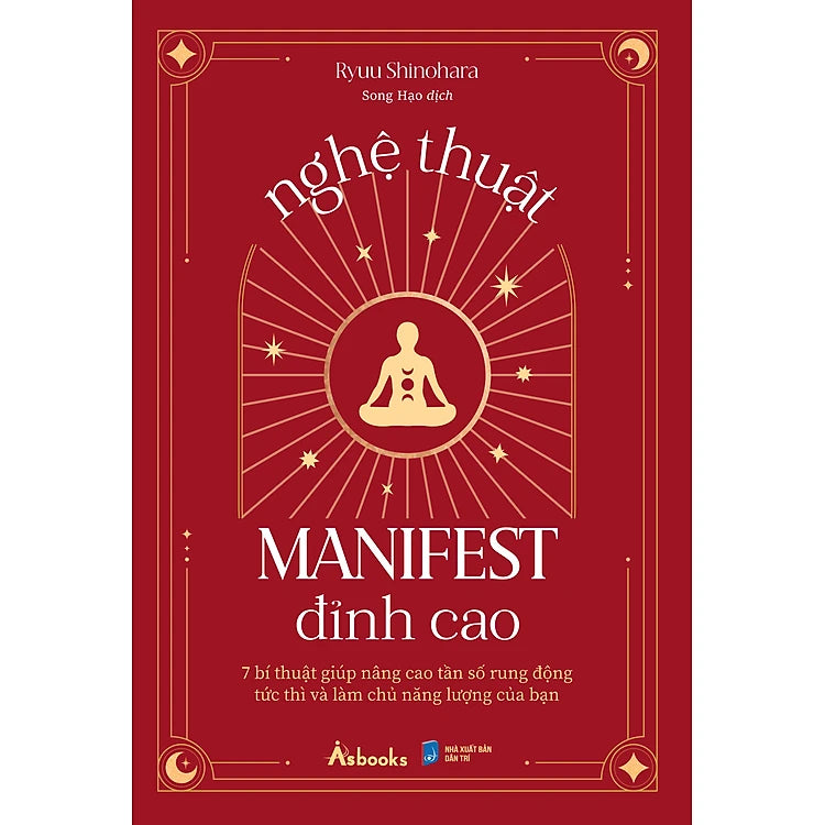 Nghệ Thuật Manifest Đỉnh Cao - 7 Bí Thuật Giúp Nâng Cao Tần Số Rung Động Tức Thì Và Làm Chủ Năng Lượng Của Bạn