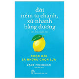 Đời ném ta chanh, xử nhanh bằng đường: Cuộc đời là những chọn lựa