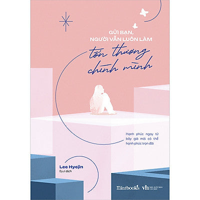 Gửi Bạn, Người Vẫn Luôn Làm Tổn Thương Chính Mình