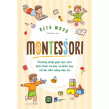 Sách - Montessori Phương Pháp Giáo Dục Kích Thích Sớm Phát Huy Tiềm Năng Của Não Bộ