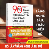 Sách - 90% Thành Công Trong Giao Tiếp Nằm Ở Cách Lắng Nghe - Nâng Cấp Toàn Diện Kỹ Năng Giao Tiếp