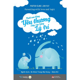 Nuôi Con Bằng Yêu Thương Dạy Con Bằng Lý Trí