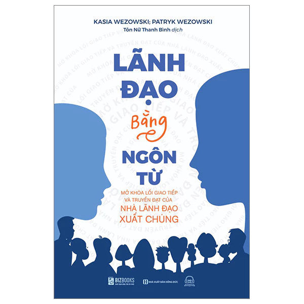 Lãnh Đạo Bằng Ngôn Từ: Mở Khóa Lối Giao Tiếp Và Truyền Đạt Của Nhà Lãnh Đạo Xuất Chúng