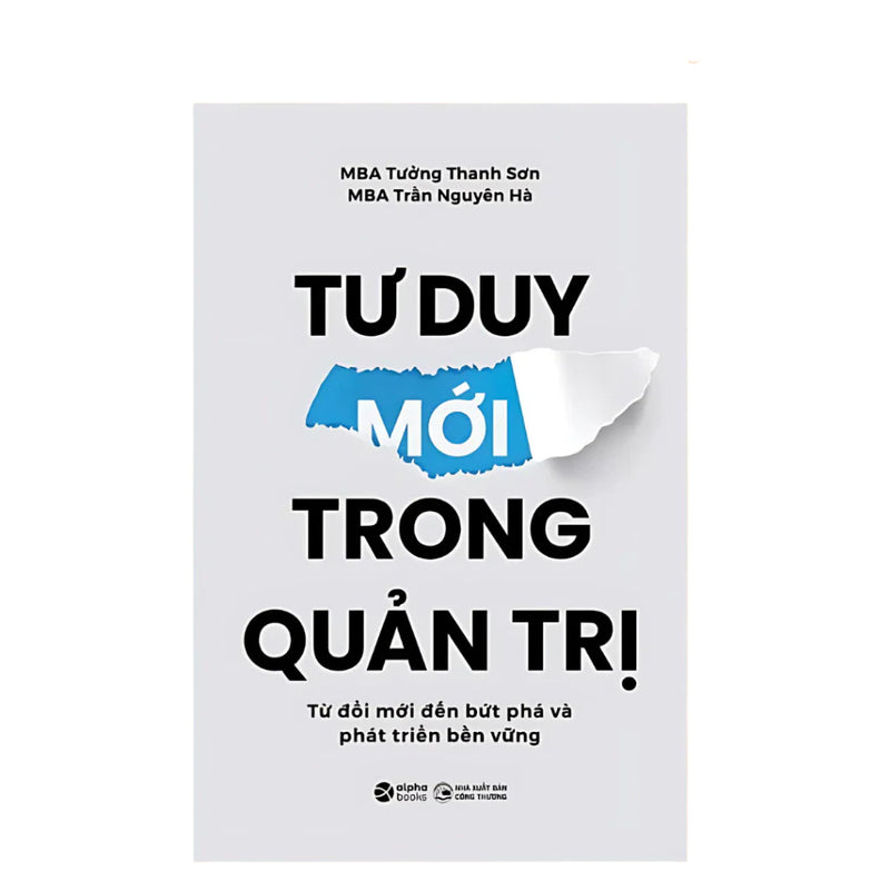 Tư Duy Mới Trong Quản Trị - Từ Đổi Mới Đến Bứt Phá Và Phát Triển Bền Vững