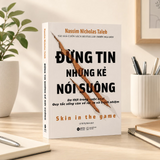 Sách - Đừng Tin Những Kẻ Nói Suông: Da thịt trong cuộc chơi Quy tắc sống còn về rủi ro và trách nhiệm
