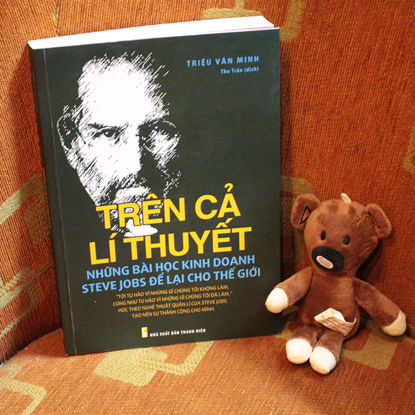 Trên Cả Lí Thuyết - Những Bài Học Kinh Doanh Steve Jobs Để Lại Cho Thế Giới