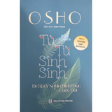 Sách Osho - Tử Tử Sinh Sinh - Đi Tìm Ý Nghĩa Đích Thực Của Cuộc Đời