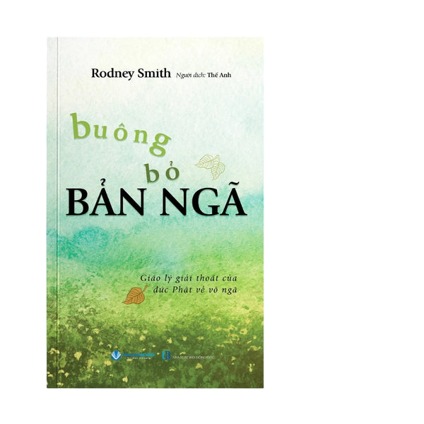 Buông Bỏ Bản Ngã - Giáo Lý Giải Thoát Của Đức Phật Về Vô Ngã