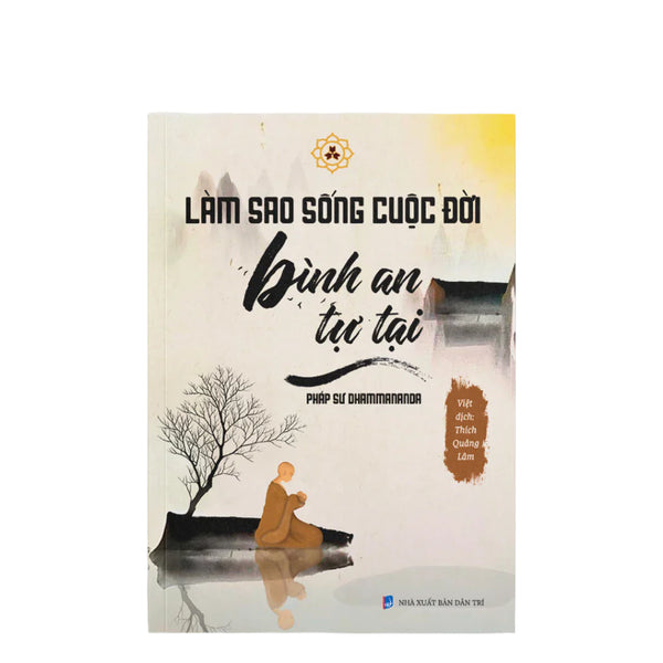 Làm Sao Để Sống Cuộc Đời Bình An Tự Tại
