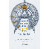 Sách - Lịch sử thế giới qua 12 tấm bản đồ - A History of the World in 12 Maps - HHB