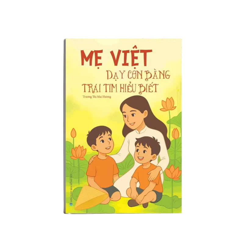 Sách Mẹ Việt Nuôi Dạy Con Bằng Trái Tim Hiểu Biết, Nuôi Dạy Con, Dạy Con Kiểu Mẹ Việt