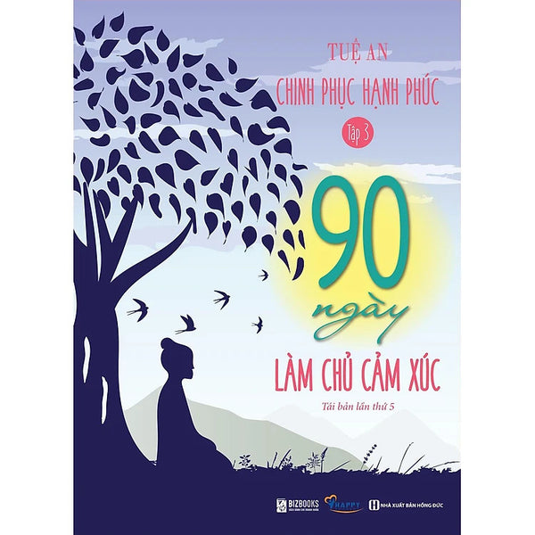 90 Ngày Làm Chủ Cảm Xúc - Chinh Phục Hạnh Phúc Tập 3 (Tái bản 2021)