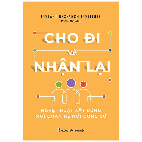 Cho Đi Và Nhận Lại - Nghệ Thuật Xây Dựng Mối Quan Hệ Nơi Công Sở