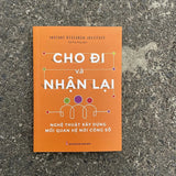Cho Đi Và Nhận Lại - Nghệ Thuật Xây Dựng Mối Quan Hệ Nơi Công Sở