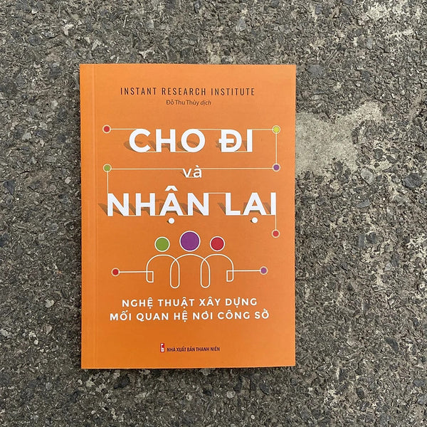 Cho Đi Và Nhận Lại - Nghệ Thuật Xây Dựng Mối Quan Hệ Nơi Công Sở