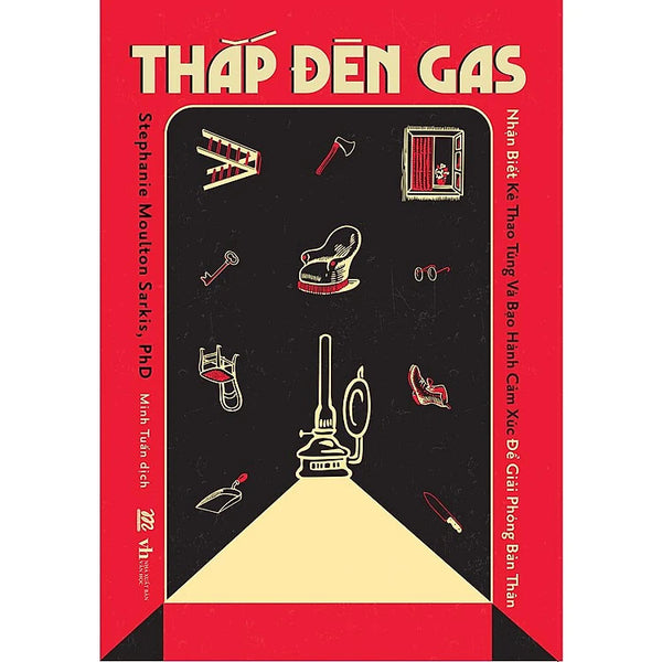 Thắp Đèn Gas: Nhận Biết Kẻ Thao Túng Và Bạo Hành Cảm Xúc Để Giải Phóng Bản Thân