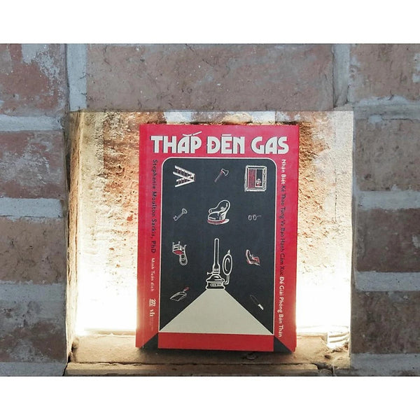 Thắp Đèn Gas: Nhận Biết Kẻ Thao Túng Và Bạo Hành Cảm Xúc Để Giải Phóng Bản Thân