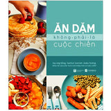 Ăn Dặm Không Phải Là Cuộc Chiến