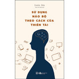 Sử Dụng Não Bộ Theo Cách Của Thiên Tài