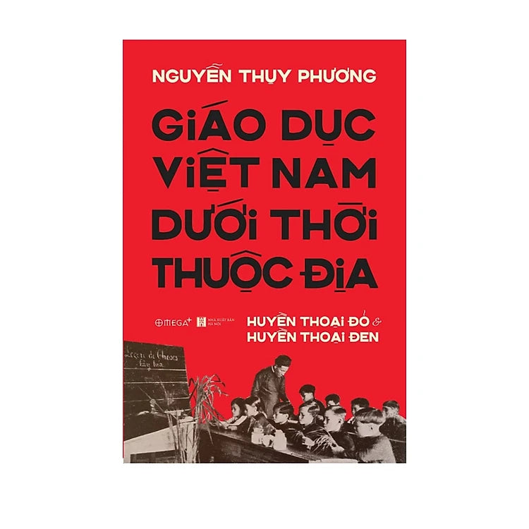 Giáo Dục Việt Nam Dưới Thời Thuộc Địa - Huyền Thoại Đỏ Và Huyền Thoại Đen
