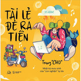 Tài Lẻ Đẻ Ra Tiền (Nhật Ký Mưu Sinh Của “Con Nghiện” Tự Do)